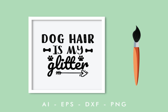 Dog Hair Is My Glitter: Graphics for Crafts & Content