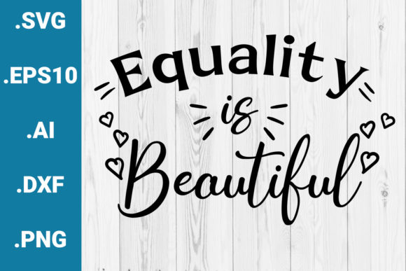 Equality is Beautiful Quote: Graphics & Crafts Asset Review