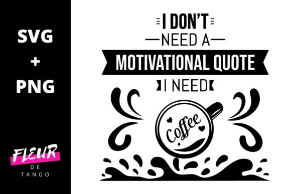 I Don’t Need a Motivational Quote, I Nee — Graphics for Crafts