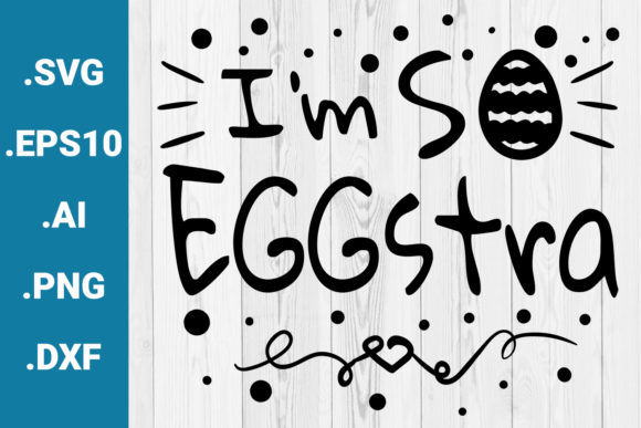 I'm So Eggstra Easter Quote Graphics