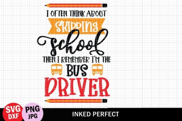 I Often Think About Skipping School – School Bus Driver Graphics