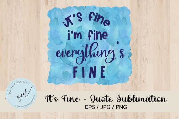 It’s Fine – Quote Sublimation Graphics for Crafts
