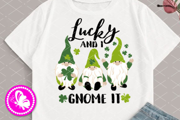 Lucky and I Gnome It Quote St. Patrick s Graphics