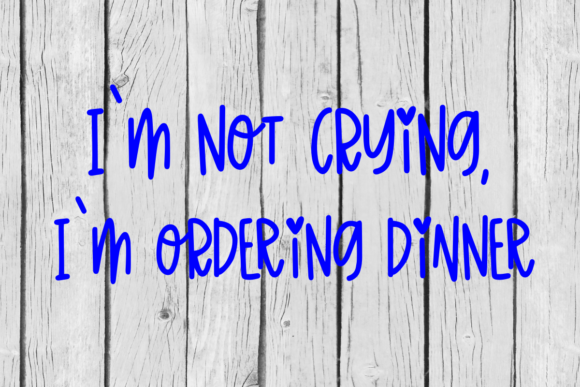 SVG I’m Not Crying — I’m Ordering Dinner Graphics