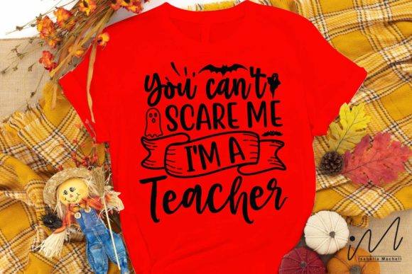 You Can’t Scare Me—I’m a Teacher SVG Graphics for Crafts